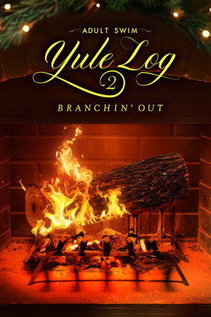 watch Adult Swim Yule Log 2: Branchin' Out