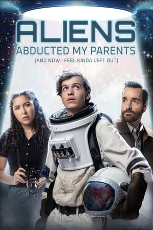 watch Aliens Abducted My Parents and Now I Feel Kinda Left Out