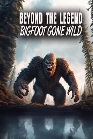 watch Beyond the Legend: Bigfoot Gone Wild