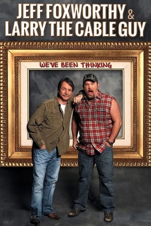 watch Jeff Foxworthy & Larry the Cable Guy: We've Been Thinking