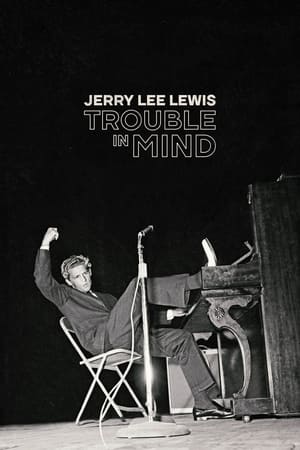 watch Jerry Lee Lewis: Trouble in Mind