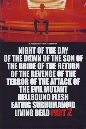 watch Night of the Day of the Dawn of the Son of the Bride of the Return of the Revenge of the Terror of the Attack of the Evil, Mutant, Alien, Flesh Eating, Hellbound, Zombified Living Dead Part 2