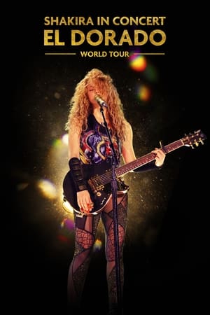 watch Shakira In Concert: El Dorado World Tour