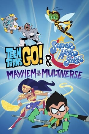 watch Teen Titans Go! & DC Super Hero Girls: Mayhem in the Multiverse