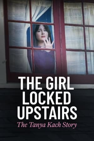 watch The Girl Locked Upstairs: The Tanya Kach Story