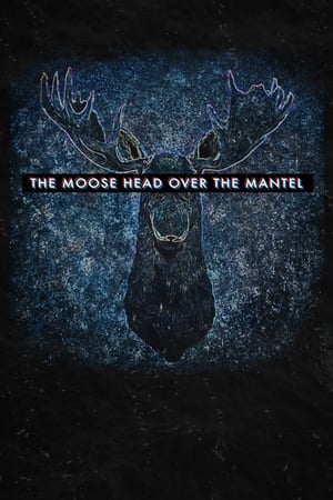 watch The Moose Head Over the Mantel